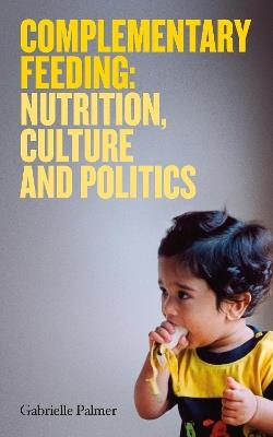 Complementary Feeding: Nutrition, Culture and Politics - Gabrielle Palmer - cover