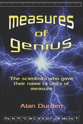 Measures of Genius: The Scientists Who Gave Their Name to Units of Measure - Alan Durden - cover