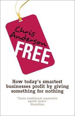 Free: How today's smartest businesses profit by giving something for nothing - Chris Anderson - cover