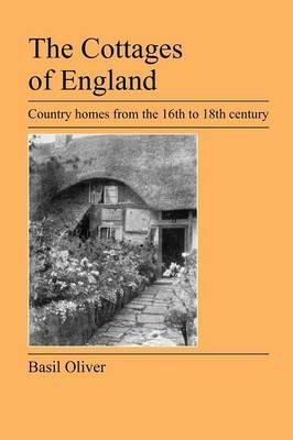 The Cottages of England: Country Homes from the 16th to 18th Century - Basil Oliver - cover