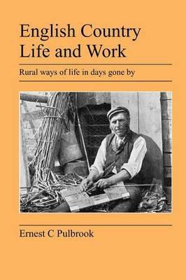 English Country Life and Work: Rural Ways of Life in Days Gone By - Ernest C Pulbrook - cover