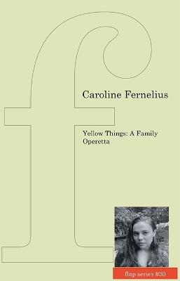 Yellow Things: A Family Operetta - Caroline Fernelius - cover