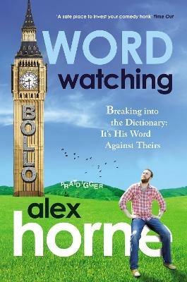 Wordwatching: Breaking into the Dictionary: It's His Word Against Theirs - Alex Horne - cover