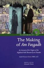 The Making of Am Fasgadh: An Account of the Origins of the Highland Folk Museum by Its Founder