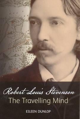 Robert Louis Stevenson: The Travelling Mind - Eileen Dunlop - cover