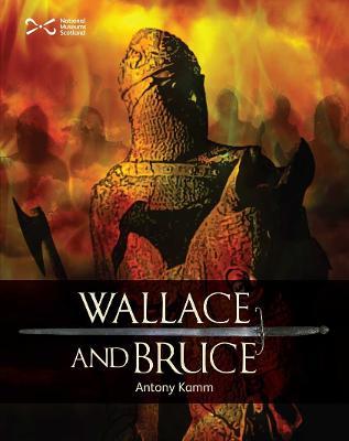Wallace & Bruce: Two Scottish Heroes - Antony Kamm - cover