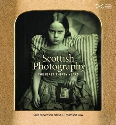 Scottish Photography: The First Thirty Years - Sara Stevenson,A. D. Morrison-Low - cover