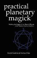 Practical Planetary Magick: Working the Magick of the Classical Planets in the Western Mystery Tradition - David Rankine,Sorita D'Este - cover