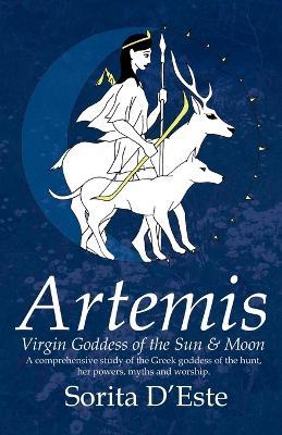 Artemis: Virgin Goddess of the Sun and Moon - Sorita D'Este - cover