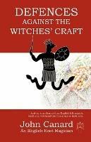 Defences Against the Witches' Craft: Anti-cursing Charms from English Folk Magick, Traditional Witchcraft and the Grimoire Traditions