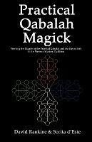 Practical Qabalah Magick: Working the Magick of the Practical Qabalah and the Tree of Life in the Western Mystery Tradition.
