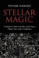 Stellar Magic: A Practical Guide to Performing Rites and Ceremonies to the Moon, Planets, Stars and Constellations - Payam Nabarz - cover
