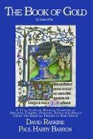 The Book of Gold - Le Livre d'Or: A 17th Century Magical Grimoire of Amulets, Charms, Prayers, Sigils and Spells Using the Biblical Psalms of King David