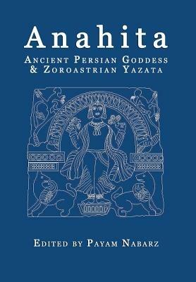 Anahita: Ancient Persian Goddess and Zoroastrian Yazata - cover