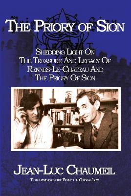 The Priory of Sion: Shedding Light on the Treasure and Legacy of Rennes-le-Chateau  and the Priory of Sion - Jean-Luc Chaumeil - cover