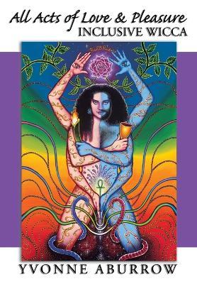 All Acts of Love and Pleasure: Inclusive Wicca - Yvonne Aburrow - cover
