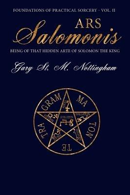 Ars Salomonis: Being of that Hidden Arte of Solomon the King - Gary St Michael Nottingham - cover