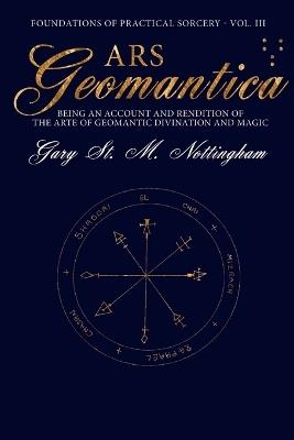 Ars Geomantica: Being an Account and Rendition of the Arte of Geomantic Divination and Magic - Gary St Michael Nottingham - cover
