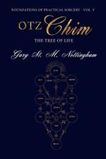 Otz Chim - The Tree of Life: Being an Account and Rendition of the Magic of the Tree of Life - A Practical Guide