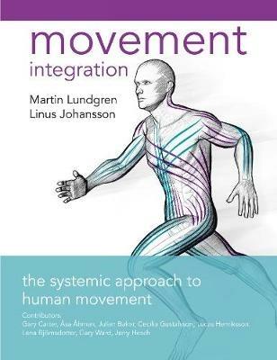 Movement Integration: The Systemic Approach to Human Movement - Linus Lundgren,Johansson - cover