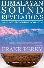 Himalayan Sound Revelations - 2nd Edition: The Complete Singing Bowl Book