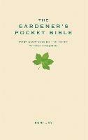 The Gardener's Pocket Bible: Every gardening rule of thumb at your fingertips - Roni Jay - cover