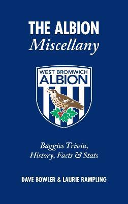 The Albion Miscellany (West Bromwich Albion FC): Baggies Trivia, History, Facts & Stats - Dave Bowler,Laurie Rampling - cover