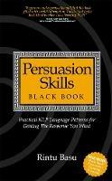 Persuasion Skills Black Book: Practical NLP language patterns for getting the response you want - Rintu Basu - cover