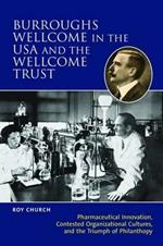 Burroughs Wellcome and Company: Knowledge, Trust, Profit and the Transformation of the British Pharmaceutical Industry, 1880-1940