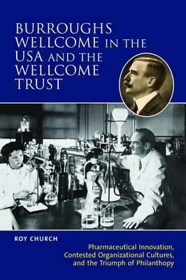 Burroughs Wellcome and Company: Knowledge, Trust, Profit and the Transformation of the British Pharmaceutical Industry, 1880-1940 - Roy Church,E. M. Tansey - cover