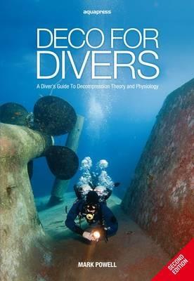 Deco for Divers: A Diver's Guide to Decompression Theory and Physiology - Mark Powell - cover