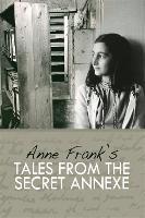 Tales from the Secret Annexe: Short stories and essays from the young girl whose courage has touched millions - Anne Frank - cover