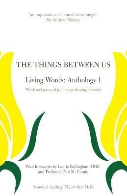 The Things Between Us - Living Words: Anthology 1 - Words and Poems of People Experiencing Dementia - cover