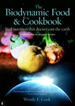 The Biodynamic Food and Cookbook: Real Nutrition That Doesn't Cost the Earth