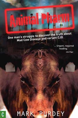 Animal Pharm: One Man's Struggle to Discover the Truth About Mad Cow Disease and Variant CJD - Mark Purdey - cover