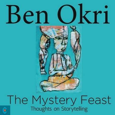 The Mystery Feast: Thoughts on Storytelling - Ben Okri - cover