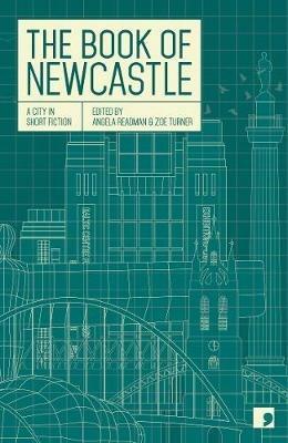 The Book of Newcastle: A City in Short Fiction - Jessica Andrews,Julia Darling,Crista Ermiya - cover