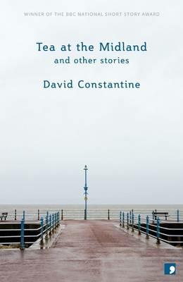Tea at the Midland: and Other Stories - David Constantine - cover