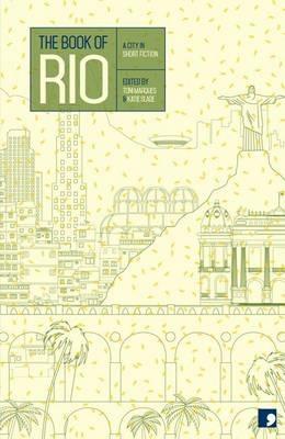 The Book of Rio: A City in Short Fiction - Marcelo Moutinho,Elvira Vigna Lehmann,Joao Ximenes Braga - cover