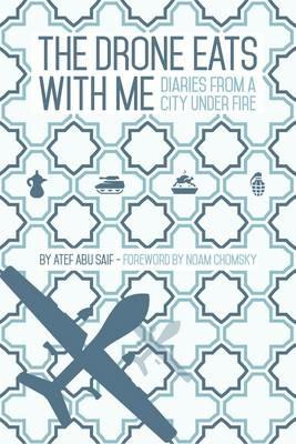 The Drone Eats with Me: Diaries from a City Under Fire - Atef Abu Saif - cover