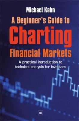 A Beginner's Guide to Charting Financial Markets - Michael Kahn - cover