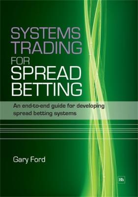 Systems Trading for Spread Betting: An end-to-end guide for developing spread betting systems - Gary Ford - cover