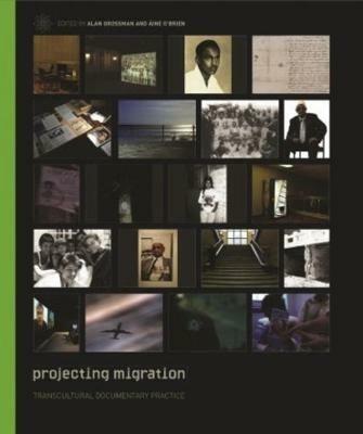 Projecting Migration - Transcultural Documentary Practice - Alan Grossman,Aine O`brien - cover