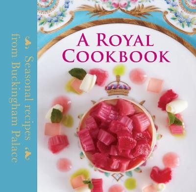 A Royal Cookbook: Seasonal recipes from Buckingham Palace - Mark Flanagan,Edward Griffiths - cover