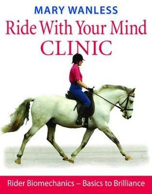 Ride with Your Mind Clinic: Rider Biomechanics - From Basics to Brilliance - Mary Wanless - cover