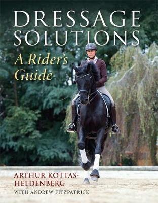 Dressage Solutions: A Rider's Guide - Arthur Kottas-Heldenburg - cover