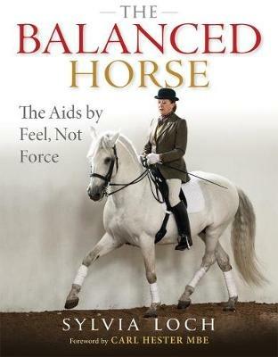 The Balanced Horse: The Aids by Feel, Not Force - Sylvia Loch - cover
