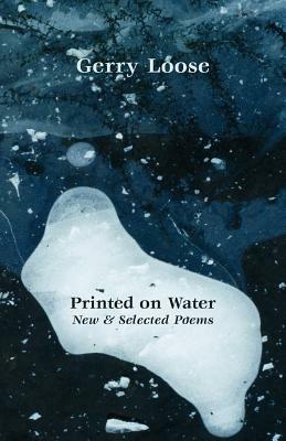 Printed on Water: New and Selected Poems - Gerry Loose - cover