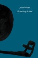 Dreaming Arrival - John Welch - cover
