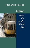 Lisbon -- What the Tourist Should See - Fernando Pessoa - cover